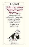 Sehr verehrte Damen und Herren: Bewegende Worte zu freudigen Ereignissen, Kindern, Hunden, weißen Mäusen, Vögeln, Freunden, Prominenten und so weiter (detebe) - Herausgeber: Daniel Keel Loriot 