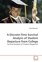 A Discrete-Time Survival Analysis of Student Departure from College: Survival Analysis of Student Departure 3639185374 Book Cover