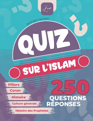Quiz sur l'Islam: 250 Questions Réponses - Piliers, prophètes, coran, culture générale, histoire, Zakat, Ramadan, Ottoman, Abbasides ...