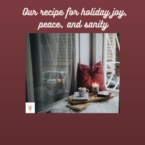 Our recipe for holiday joy, peace, and sanity