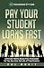 Pay Your Student Loans Fast: A Proven Plan to Break Free from Debt So You Can Live the Life of Your Dreams