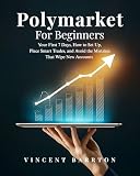 Polymarket For Beginners: Your First 7 Days, How to Set Up, Place Smart Trades, and Avoid the Mistakes That Wipe New Accounts