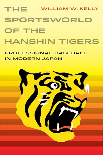 Sportsworld of the Hanshin Tigers: Professional Baseball in Modern Japan (Sport in World History, 5, Band 5)