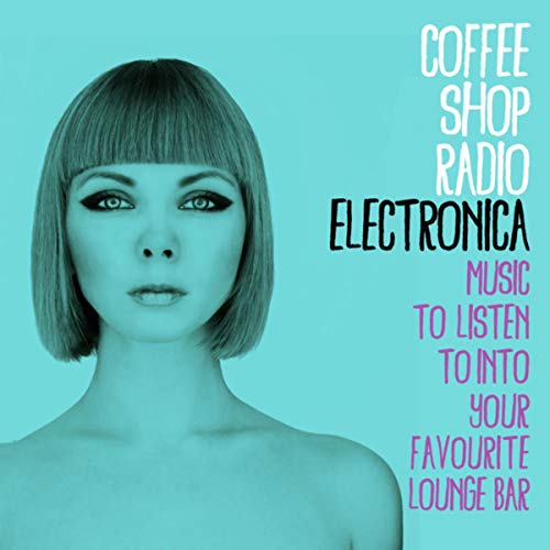 Spiele Coffee Shop Radio Electronica (Music to Listen To into Your