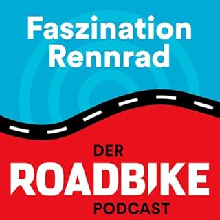 Faszination Rennrad - der ROADBIKE-Podcast Titelbild