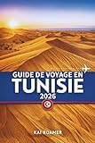 GUIDE DE VOYAGE EN TUNISIE 2026: Explorez des ruines antiques, des villes...