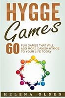 Hygge Games: 60 Fun Games That Will Add More Danish Hygge To Your Life Today 1540739538 Book Cover