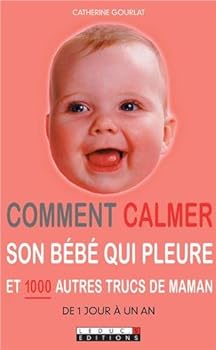 Mass Market Paperback Comment calmer son bébé qui pleure et 1000 autres trucs de maman [French] Book