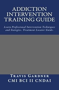 Paperback Addiction Intervention Training Guide: Learn how to do an intervention for drugs or alcohol. Intervention techniques, strategies and processes for addiction. Book