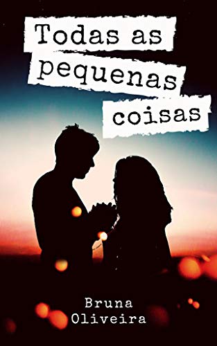 Todas as pequenas coisas por [Bruna Oliveira]