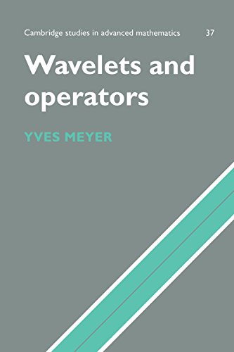 Wavelets and Operators: Volume 1 (Cambridge Studies in Advanced Mathematics Book 37)