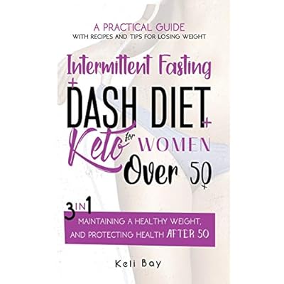 Intermittent Fasting + Dash Diet + Keto For Women over 50: 3 in 1