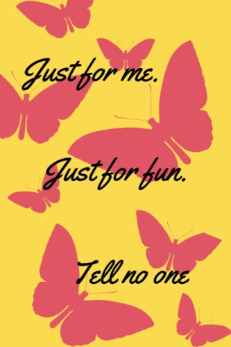 Just for me, Just for fun: Tell no one