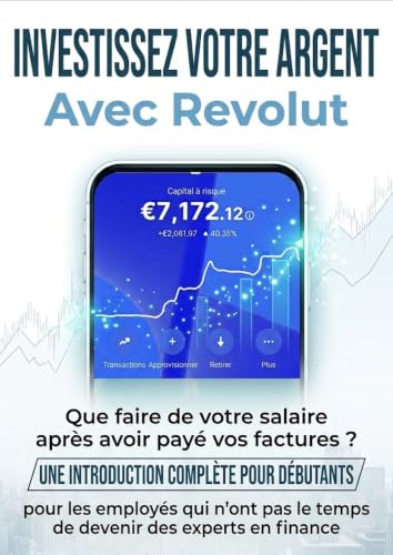 Investir avec Revolut Le guide complet pour débutants: faites fructifier votre argent et pensez comme un investisseur averti, même si vous n'avez jamais investi un centime (French Edition)