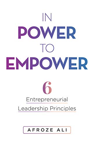 Amazon.com: In Power to Empower: 6 Entrepreneurial Leadership Principles  eBook : Ali, Afroze: Kindle Store