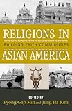 Religions in Asian America: Building Faith Communities (Critical Perspectives on Asian Pacific Americans)