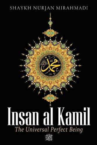 Insan al Kamil - The Universal Perfect Being ﷺ Insan al Kamil - The Universal Perfect Being ﷺ