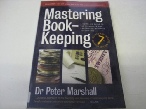 Mastering Book-keeping: A Complete Guide to the Principles And Practice of Business Accounting
