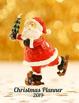 Christmas Planner 2019 : Cute Santa Figure Cover Christmas Planner and Holiday Organizer with Budget Tracker, Gift Ideas, Shopping Lists, Christmas Cards, Party, Meals and More - Plan Your Perfect Chr