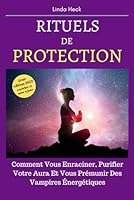 Rituels De Protection: Comment Vous Enraciner, Purifier Votre Aura Et Vous Prémunir Des Vampires Énergétiques (French Edition) 109057181X Book Cover
