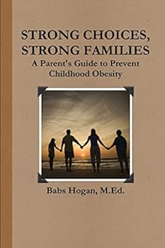 Paperback Strong Choices, Strong Families: A Parent's Guide To Prevent Childhood Obesity Book