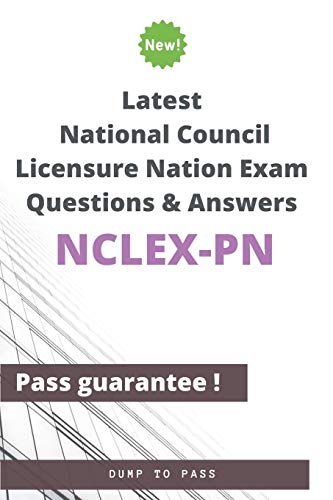 Latest National Council Licensure Nation NCLEX-PN Exam Questions and Answers: NCLEX-PN Workbook