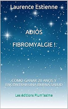 Paperback Adios fibromyalgie !: Como ganar 20 anos encontrar una buena salud [Spanish] Book