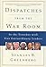 Dispatches from the War Room: In the Trenches with Five Extraordinary Leaders