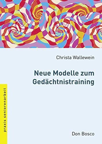 Neue Modelle zum Gedächtnistraining (Praxis Seniorenarbeit) Neue Modelle zum Gedächtnistraining (Praxis Seniorenarbeit)