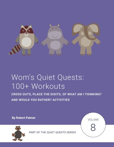 Wom's Quiet Quests: 100+ Workouts: Cross Outs, Place The Digits, Of What Am I Thinking? and Would You Rather? activities: Volume 8