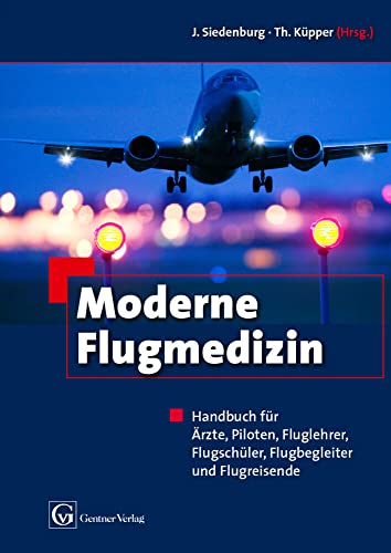 Moderne Flugmedizin: Handbuch für Ärzte, Piloten,Fluglehrer, Flugschüler, Flugbegleiter und Flugreisende