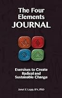 The Four Elements Journal: Exercises to Create Radical and Sustainable Change 1885365780 Book Cover