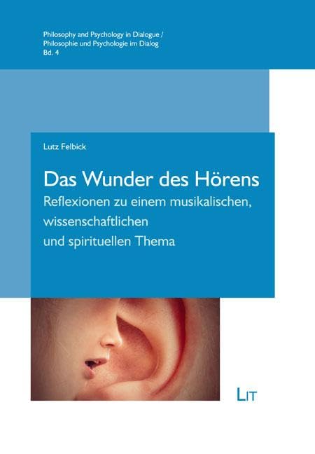 Das Wunder des Hörens: Reflexionen zu einem musikalischen, wissenschaftlichen und spirituellen Thema (Philosophy and Psychology in Dialogue / Philosophie und Psychologie im Dialog)