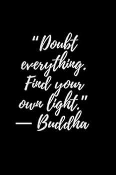 Paperback “Doubt everything. Find your own light.” ? Buddha: Motivational Notebook, Journal, Diary (110 Pages, Lined 6 x 9) Book