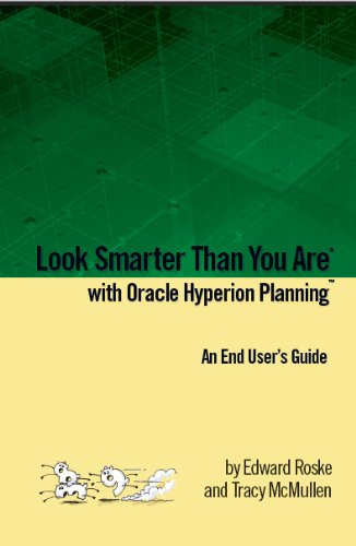 Look Smarter Than You Are with Hyperion Planning: An End User's Guide