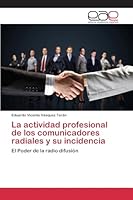 La actividad profesional de los comunicadores radiales y su incidencia: El poder de la radio difusión 3659094110 Book Cover