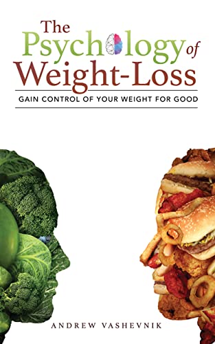 The Psychology Of Weight-Loss: Gain Control of Your Weight for Good