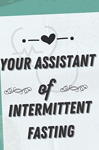 your assistant of intermittent fasting: Book to keep control of your intermittent fasting I 100 page to keep track of your progress I Smart gift