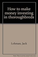 How to make money investing in thoroughbreds B0006CZ1DS Book Cover