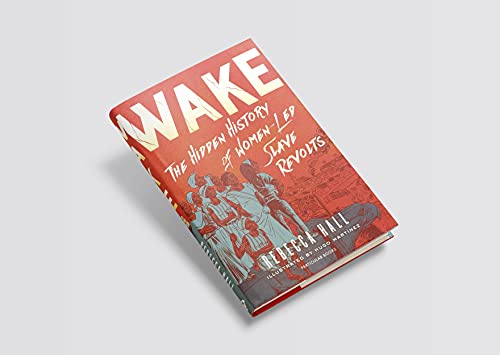 Wake: The Hidden History of Women-Led Slave Revolts