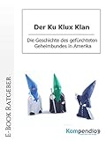 Der Ku Klux Klan: Die Geschichte des gefürchteten Geheimbundes in Amerika - Daniela Nelz Herausgeber: Robert Sasse, Yannick Esters 