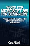 WORD FOR MICROSOFT 365 FOR BEGINNERS: Guide on Mastering Word 365 Software with Practical...