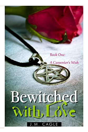 Bewitched with Love, Book One: A Carpenter's Wish 1507690193 Book Cover