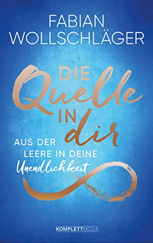 Die Quelle in dir: Aus der Leere in deine