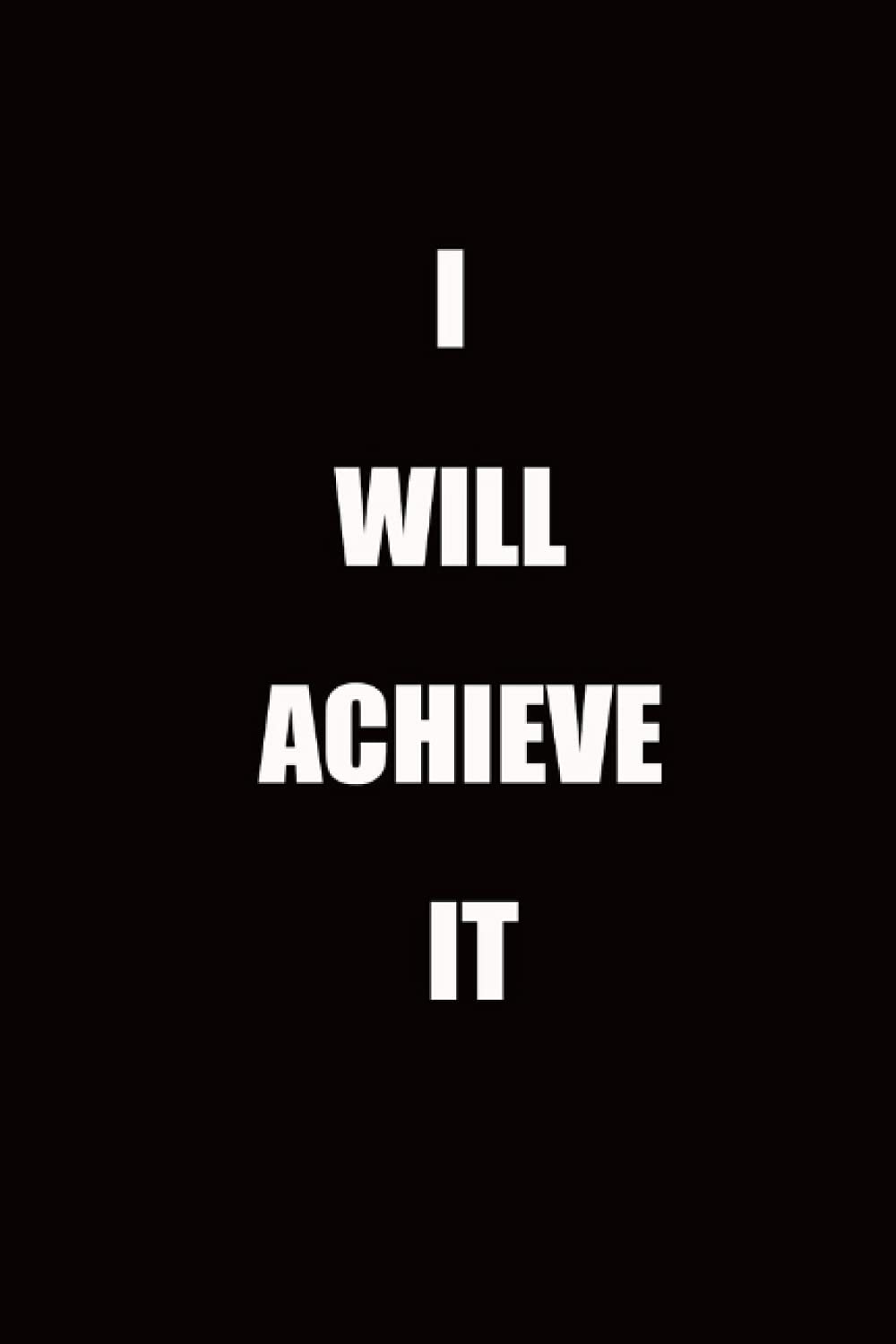 I WILL ACHIEVE IT: Self Help and self Believe Notebook