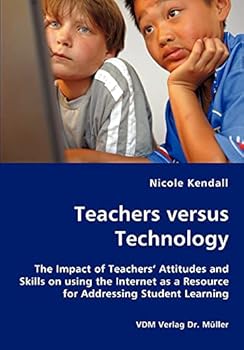 Paperback Teachers versus Technology - The Impact of Teachers' Attitudes and Skills on using the Internet as a Resource for Addressing Student Learning Book