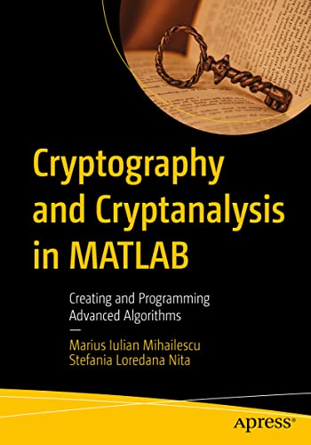 Cryptography and Cryptanalysis in MATLAB: Creating and Programming Advanced Algorithms view 2