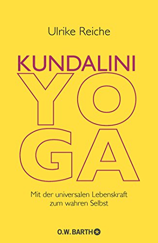 Kundalini-Yoga: Mit der universalen Lebenskraft zum wahren Selbst Kundalini-Yoga: Mit der universalen Lebenskraft zum wahren Selbst