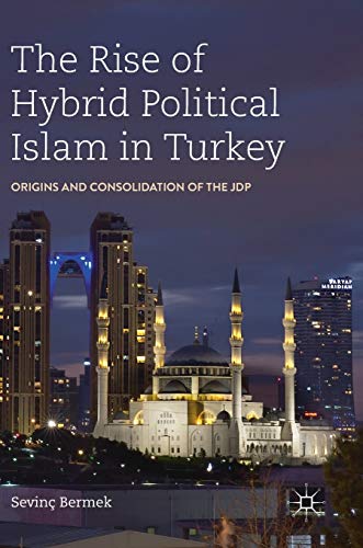 The Rise of Hybrid Political Islam in Turkey: Origins and Consolidation of the JDP