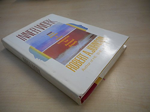 Inner Work: Using Dreams and Active Imagination for Personal Growth Inner Work: Using Dreams and Active Imagination for Personal Growth
